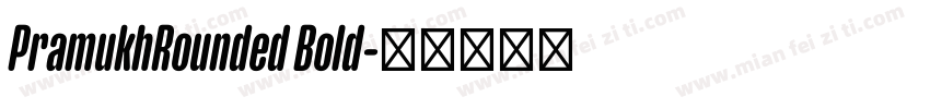 PramukhRounded Bold字体转换